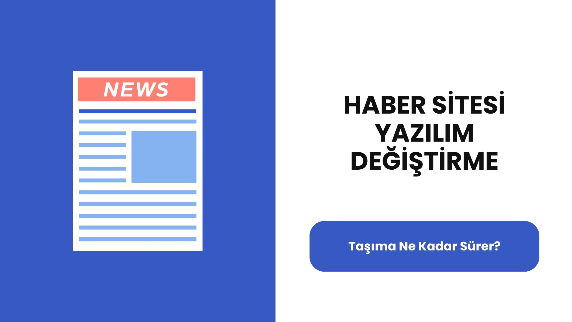 Haber Sitesi Yazılım Değiştirme: Taşıma Ne Kadar Sürer?